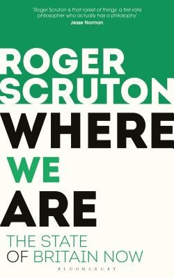 Where We Are: The State of Britain Now by Scruton, Roger