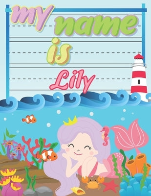 My Name is Lily: Personalized Primary Tracing Book / Learning How to Write Their Name / Practice Paper Designed for Kids in Preschool a by Publishing, Babanana