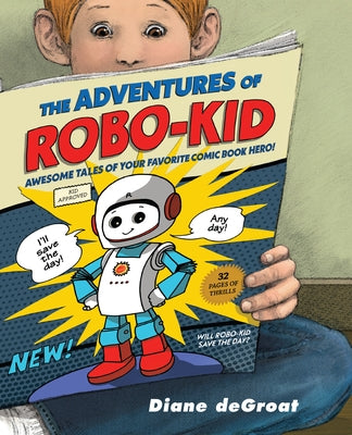 The Adventures of Robo-Kid by de Groat, Diane