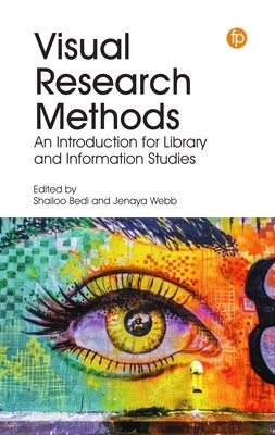 Visual Research Methods: An Introduction for Library and Information Studies by Bedi, Shailoo