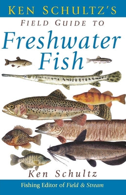 Ken Schultz's Field Guide to Freshwater Fish by Schultz, Ken