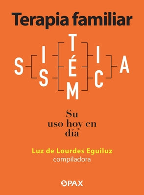 Terapia Familiar Sistémica: Su USO Hoy En Día by Eguiluz, Luz De Lourdes