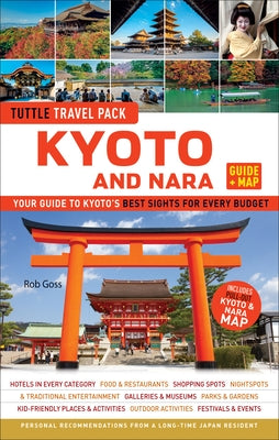 Kyoto and Nara Travel Guide + Map: Tuttle Travel Pack: Your Guide to Kyoto's Best Sights for Every Budget by Goss, Rob