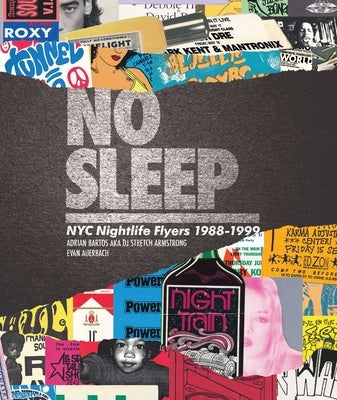 No Sleep: NYC Nightlife Flyers 1988-1999 by Armstrong, Dj Stretch