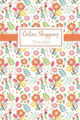 Online Shopping Tracker: Keep Tracking Organizer Notebook for online purchases or shopping orders made through an online website (Vol: 4) by Gent, Isabelle C.