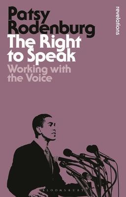 The Right to Speak: Working with the Voice by Rodenburg, Patsy