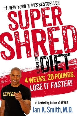 Super Shred: The Big Results Diet: 4 Weeks, 20 Pounds, Lose It Faster! by Smith, Ian K.