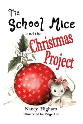 The School Mice and the Christmas Project: Book 2 For both boys and girls ages 6-11 Grades: 1-5. by Higham, Nancy