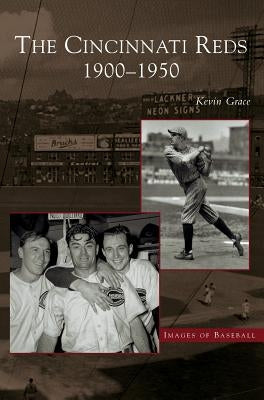 Cincinnati Reds: 1900-1950 by Grace, Kevin