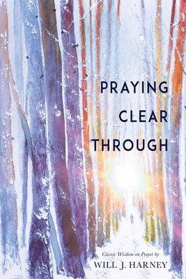Praying Clear Through by Harney, Will J.