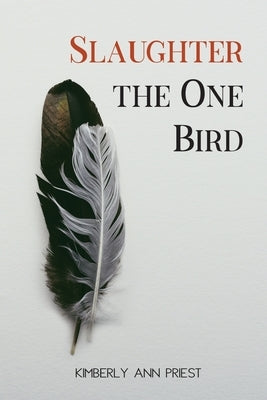 Slaughter the One Bird by Priest, Kimberly Ann