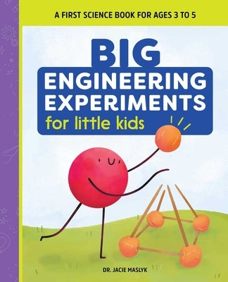 Big Engineering Experiments for Little Kids: A First Science Book for Ages 3 to 5 by Maslyk, Jacie