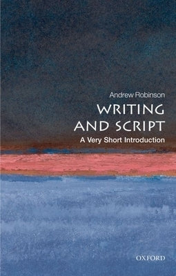 Writing and Script: A Very Short Introduction by Robinson, Andrew