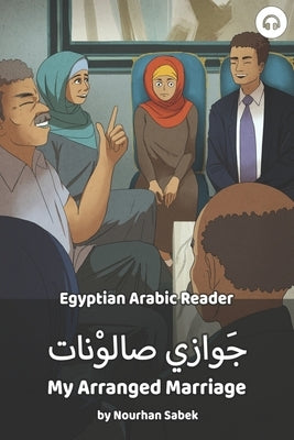 My Arranged Marriage: Egyptian Arabic Reader by Sabek, Norhan