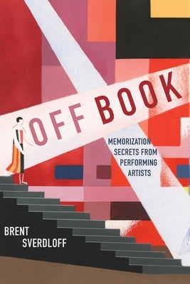 Off Book: Memorization Secrets from Performing Artists by Sverdloff, Brent