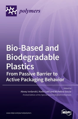 Bio-Based and Biodegradable Plastics: From Passive Barrier to Active Packaging Behavior by Iordanskii, Alexey