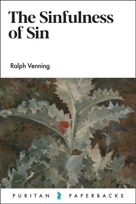 The Sinfulness of Sin by Venning, Ralph