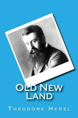 Old New Land: (Altneuland) by Herzl, Theodore