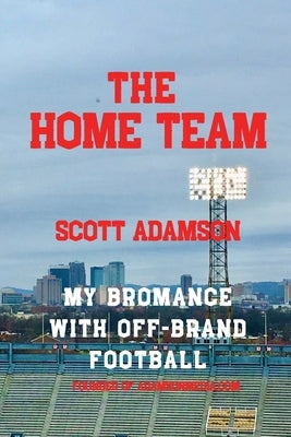 The Home Team: My Bromance with off Brand Football by Adamson, Scott