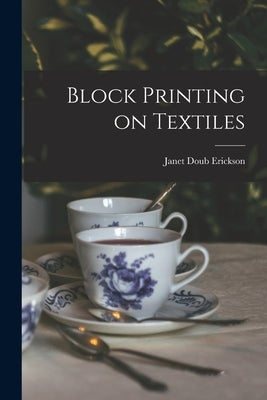 Block Printing on Textiles by Erickson, Janet Doub