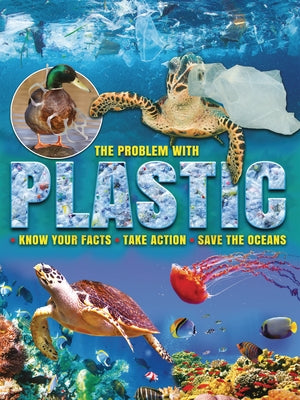 The Problem with Plastic: Know Your Facts, Take Action, Save the Oceans by Owen, Ruth