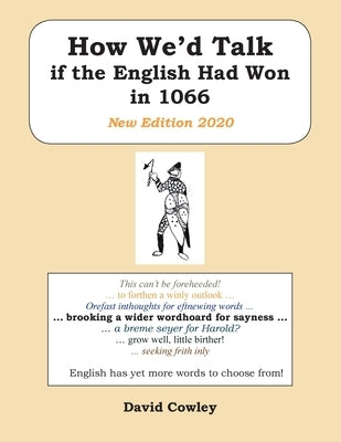 How We'd Talk if the English Had Won in 1066: New Edition 2020 by Cowley, David