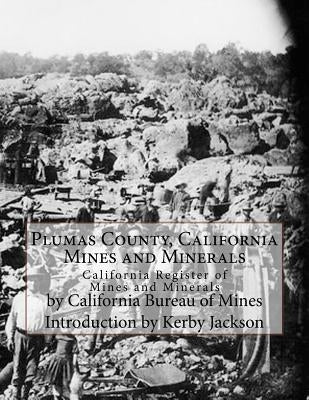 Plumas County, California Mines and Minerals: California Register of Mines and Minerals by Jackson, Kerby