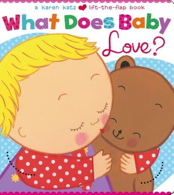 What Does Baby Love? by Katz, Karen