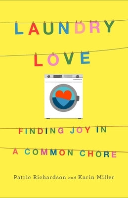 Laundry Love: Finding Joy in a Common Chore by Richardson, Patric