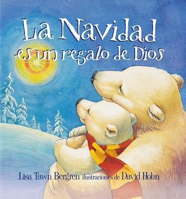 La Navidad Es Un Regalo de Dios / God Gave Us Christmas: Libros Para Niños = God Gave Us Christmas by Bergren, Lisa Tawn