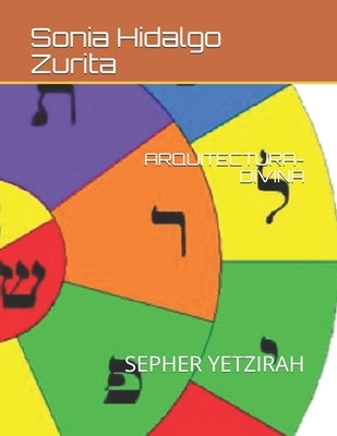 Arquitectura Divina: Sepher Yetzirah by Hidalgo Zurita, Sonia Helena