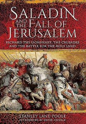 Saladin and the Fall of Jerusalem: Richard the Lionheart, the Crusades and the Battle for the Holy Land by Nicolle, David
