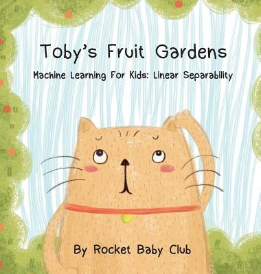 Toby's Fruit Gardens: Machine Learning For Kids: Linear Separability by Rocket Baby Club