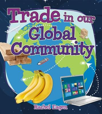 Trade in Our Global Community by Eagen, Rachel
