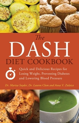 Dash Diet Cookbook: Quick and Delicious Recipes for Losing Weight, Preventing Diabetes and Lowering Blood Pressure by Snyder, Mariza