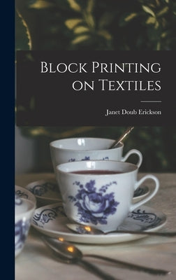 Block Printing on Textiles by Erickson, Janet Doub