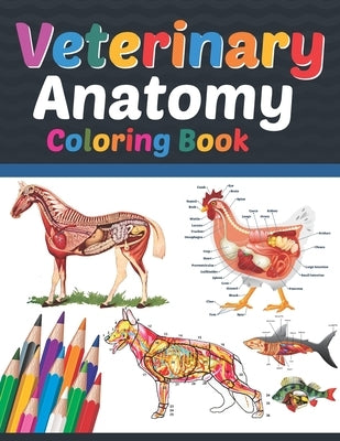 Veterinary Anatomy Coloring Book: Veterinary Anatomy Coloring Book For Medical, High School Students. Anatomy Coloring Book for kids. Veterinary Anato by Publication, Sreijeylone