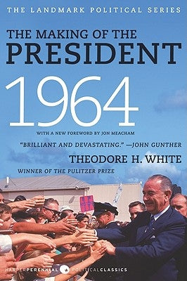 The Making of the President 1964 by White, Theodore H.