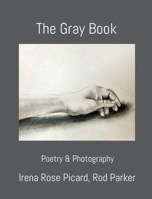 The Gray Book: Poetry & Photography by Picard, Irena Rose