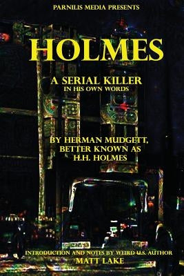 Holmes: A serial killer in his own words by Holmes, H. H.