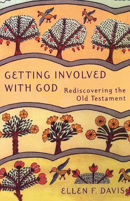 Getting Involved with God: Rediscovering the Old Testament by Davis, Ellen F.
