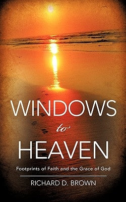 Windows to Heaven by Brown, Richard D.