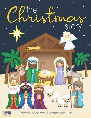 The Christmas Story Coloring Book For Toddlers and Kids: Jesus and Bible Story Pictures Large, Easy and Simple Coloring Pages for Preschool by Wocket Chip Publishing