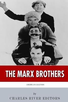 American Legends: The Marx Brothers by Charles River Editors