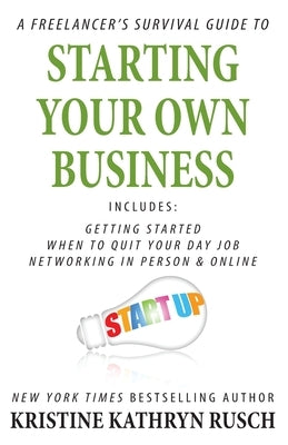 A Freelancer's Survival Guide to Starting Your Own Business by Rusch, Kristine Kathryn