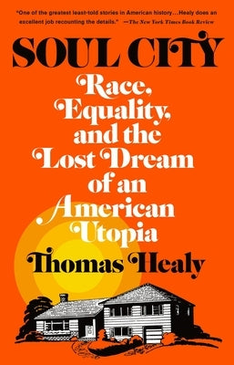 Soul City: Race, Equality, and the Lost Dream of an American Utopia by Healy, Thomas