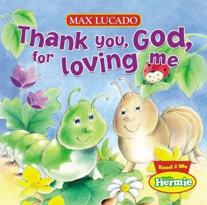 Thank You, God, for Loving Me by Lucado, Max