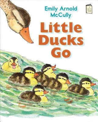 Little Ducks Go by McCully, Emily Arnold