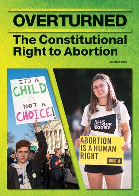 Overturned: The Constitutional Right to Abortion by Mooney, Carla