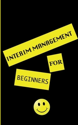 interim management for beginners: an insight into the profession by Haman, Msc Marcus Karl